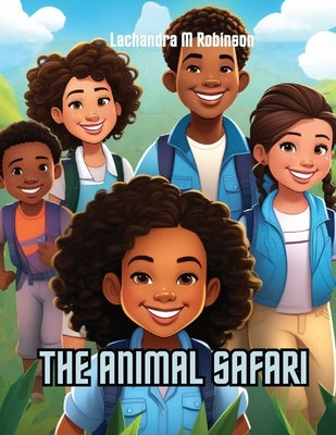 The Animal Safari by Robinson, Lachandra M.