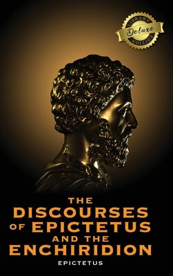 The Discourses of Epictetus and the Enchiridion (Deluxe Library Edition) by Epictetus