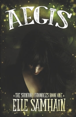 Aegis: The Shintori Chronicles: Book I by Samhain, Elle