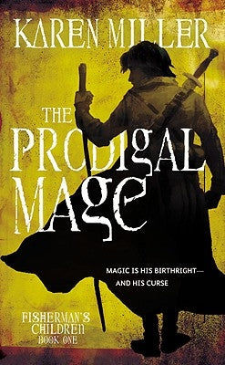 The Prodigal Mage by Miller, Karen