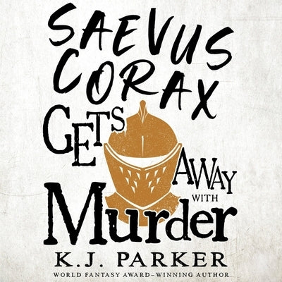 Saevus Corax Gets Away with Murder by Parker, K. J.