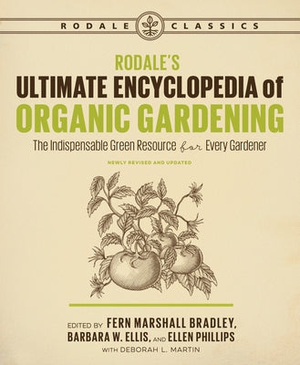 Rodale's Ultimate Encyclopedia of Organic Gardening: The Indispensable Green Resource for Every Gardener by Martin, Deborah L.