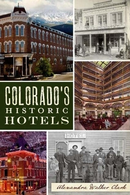 Colorado's Historic Hotels by Clark, Alexandra Walker