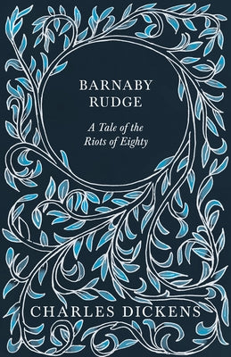 Barnaby Rudge: A Tale of the Riots of Eighty by Dickens, Charles