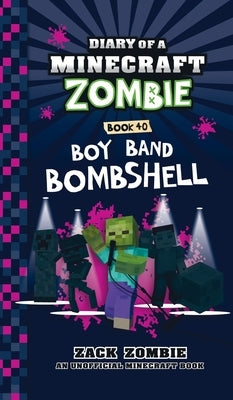 Diary of a Minecraft Zombie Book 40: Boy Band Bombshell by Zombie, Zack