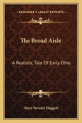 The Broad Aisle: A Realistic Tale Of Early Ohio by Daggett, Mary Stewart