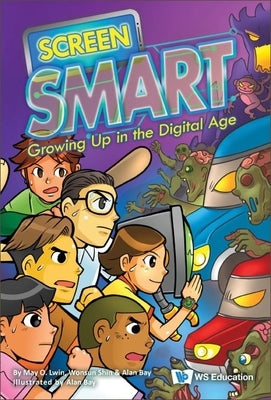 Screen Smart: Growing Up in the Digital Age by Lwin, May O.