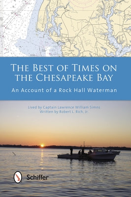 The Best of Times on the Chesapeake Bay: An Account of a Rock Hall Waterman by Rich Jr, Robert L.