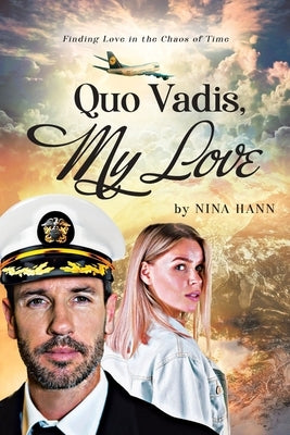 Quo Vadis, My Love: Finding Love in the Chaos of Time by Hann, Nina