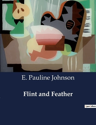 Flint and Feather by Johnson, E. Pauline