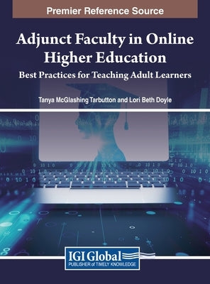 Adjunct Faculty in Online Higher Education: Best Practices for Teaching Adult Learners by Tarbutton, Tanya McGlashing