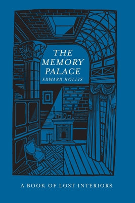 The Memory Palace: A Book of Lost Interiors by Hollis, Edward