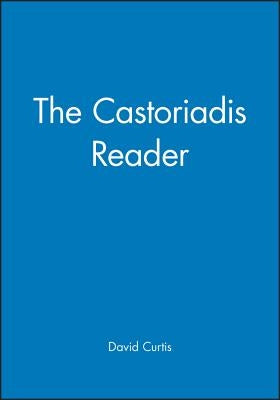 The Castoriadis Reader by Curtis, David