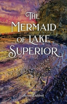 The Mermaid of Lake Superior by Lothbrok, Aurora