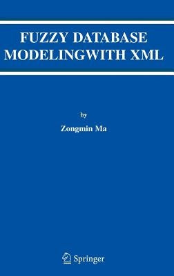 Fuzzy Database Modeling with XML by Ma, Zongmin