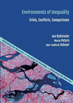 Environments of Inequality: Crises, Conflicts, Comparisons by Kaltmeier, Olaf