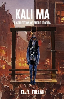 Kali Ma: A Collection of Short Stories by Fullah, El T.