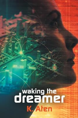 Waking the Dreamer by Aten, K.