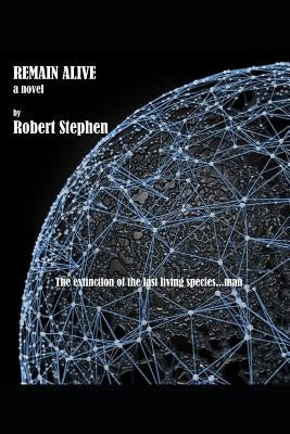 Remain Alive a Novel by Stephen, Robert