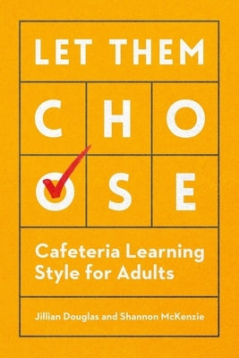 Let Them Choose: Cafeteria Learning Style for Adults by Douglas, Jillian