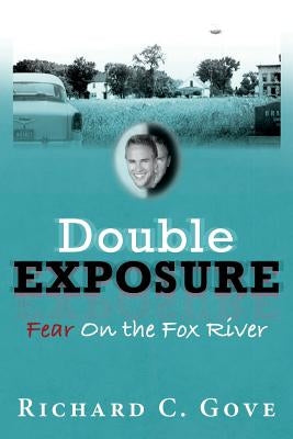 Double Exposure: Fear On the Fox River by Gove, Richard C.