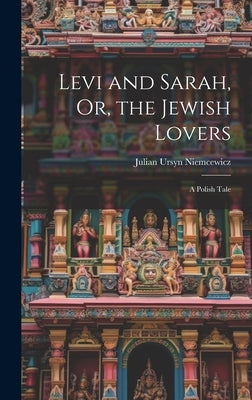 Levi and Sarah, Or, the Jewish Lovers: A Polish Tale by Niemcewicz, Julian Ursyn