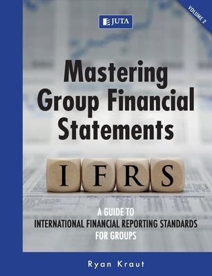 Mastering Group Financial Statements: Vol 2 by Kraut, Ryan