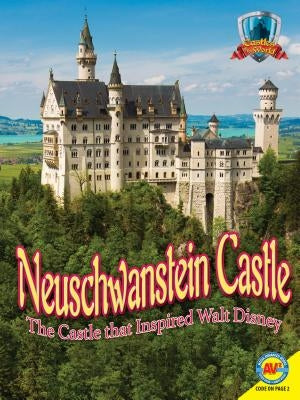 Neuschwanstein Castle: The Castle That Inspired Walt Disney by Howse, Jennifer