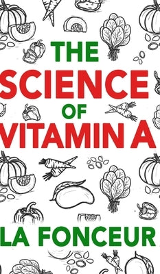 The Science of Vitamin A (Color Print): Everything You Need to Know About Vitamin A by Fonceur, La