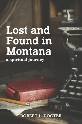 Lost and Found in Montana: A Spiritual Journey by Docter, Robert