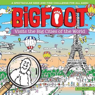 Bigfoot Visits the Big Cities of the World: A Spectacular Seek and Find Challenge for All Ages! by Miller, D. L.