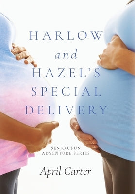 Harlow and Hazel's Special Delivery: Senior Fun Adventure Series by Carter, April