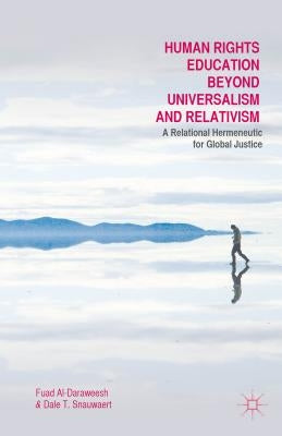 Human Rights Education Beyond Universalism and Relativism: A Relational Hermeneutic for Global Justice by Al-Daraweesh, F.