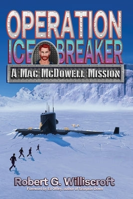 Operation Ice Breaker: A Mac McDowell Mission by Williscroft, Robert G.