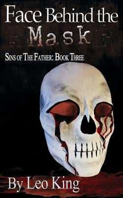 Sins of the Father: Face Behind the Mask by King, Leo