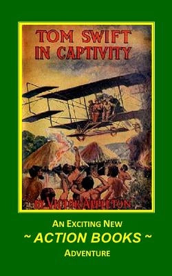 Tom Swift 13 - Tom Swift in Captivity: or A Daring Escape By Airship by Sites, George a.