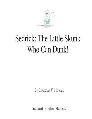 Sedrick - The Little Skunk Who Can Dunk! by Howard, Courtnay V.