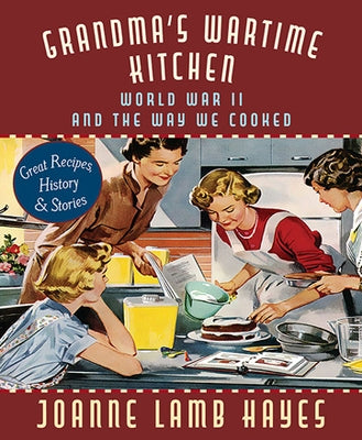 Grandma's Wartime Kitchen: World War II and the Way We Cooked by Hayes, Joanne Lamb