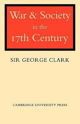 War and Society in the Seventeenth Century by Clark, George