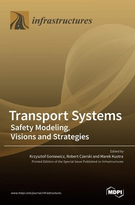 Transport Systems: Safety Modeling, Visions and Strategies by Goniewicz, Krzysztof