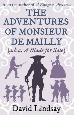 The Adventures of Monsieur de Mailly: from the author of A Voyage to Arcturus by Lindsay, David