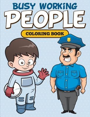 Busy Working People Coloring Book by Speedy Publishing LLC