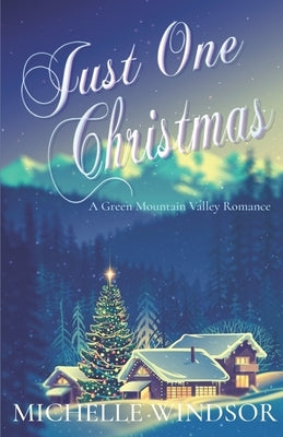 Just One Christmas: A Green Mountain Valley Romance by Windsor, Michelle