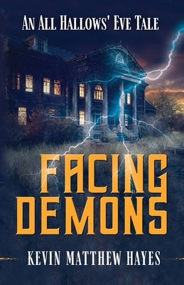 Facing Demons: An All Hallows' Eve Tale by Hayes, Kevin Matthew