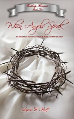 When Angels Speak by Buff, Angela W.