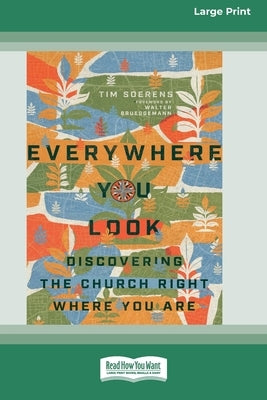 Everywhere You Look: Discovering the Church Right Where You Are [Large Print 16 Pt Edition] by Soerens, Tim