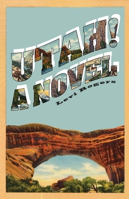 Utah! A Novel by Rogers, Levi