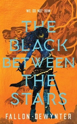 The Black Between The Stars: We do not bow, we do not bend, we do not break by Dewynter, Fallon