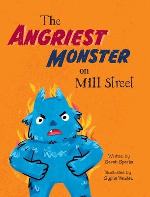 The Angriest Monster on Mill Street by Sparks, Sarah