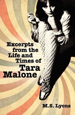 Excerpts From The Life and times of Tara Malone by Lyons, M. S.